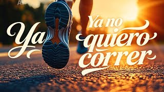 Ya no quiero correr
