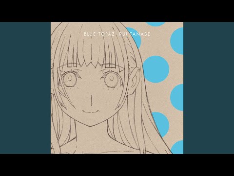 ED 1 (Artist ver.) - "BLUE TOPAZ" by Rui Tanabe