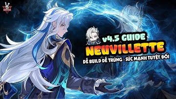 Hướng Dẫn Build Anh Long Neuvillette - Siêu Ngon & Thân Thiện | v4.5 Guide | Genshin Impact