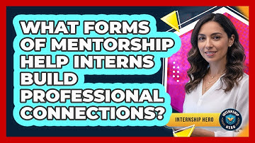 What Forms Of Mentorship Help Interns Build Professional Connections?