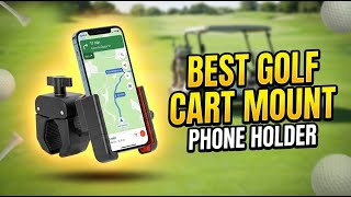 Best Golf Cart Phone Mount Holder 2026: Top 5 Secure Mounts for Every Golfer
