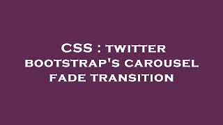 CSS : twitter bootstrap's carousel fade transition
