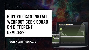 How you can Install Webroot Geek Squad on Different Devices?