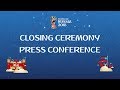 2018 FIFA World Cup Russia™ - Press Conference on the closing ceremony
