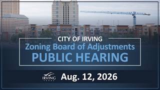 City of Irving | Zoning Board of Adjustment Public Hearing August 12, 2026 City of Irving | Zoning Board of Adjustment Public Hearing August 12, 2026