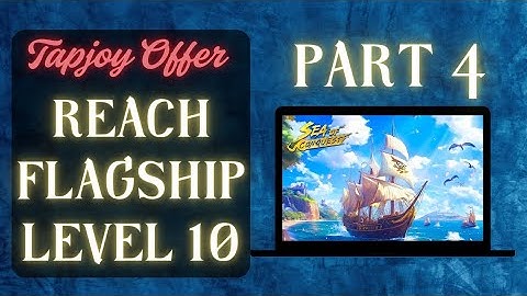 Sea of Conquest | Reach Flagship Level 10 Faster | Part 4 | Tapjoy Offer Guide & Tips