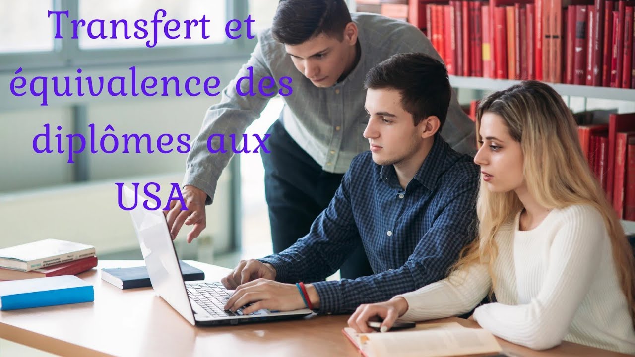 comment faire le transfert et l'équivalence de ses diplômes aux États-Unis?