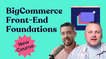 New Course Announcement! BigCommerce Front-End Foundations