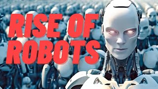 The Rise of the Machines: The Robots Are Coming!