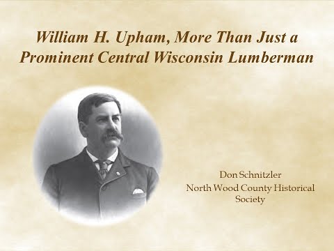 William H. Upham, More Than Just a Prominent Central Lumberman