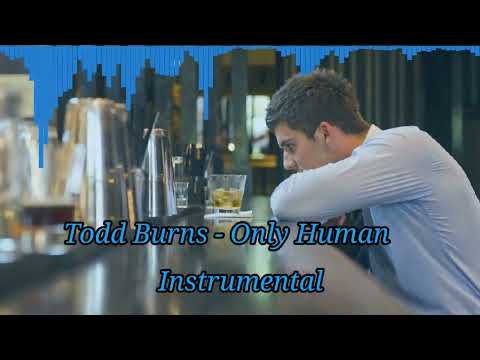 Todd Burns - Only Human (Filtered Instrumental)