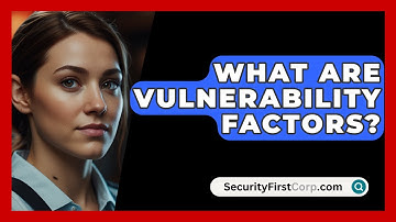 What Are Vulnerability Factors? - SecurityFirstCorp.com
