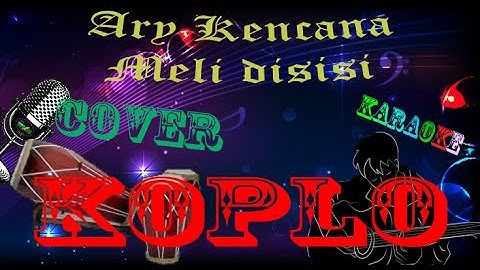 Cover KOPLO Ary kencana Meli Disisi Karaoke