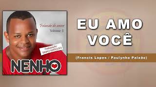 Video thumbnail of "Nenho - Eu Amo Você (CD Falando de Amor Vol  1)"