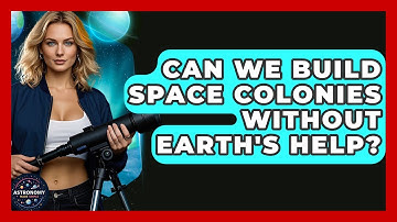 Can We Build Space Colonies Without Earth