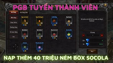 🔴Lục Địa Loren ADNX | Nạp Thêm 40 Triệu Ném Box Socola  - PGB Tuyển Thành Viên Tâm Huyết