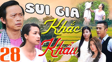 PHIM SUI GIA KHẮC KHẨU - TẬP 28 | PHIM BỘ VIỆT NAM HAY MỚI NHẤT 2023 | HOÀI LINH, LÊ BÊ LA