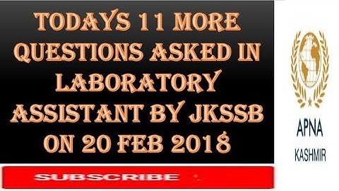 Todays 11 more QUESTIONS evening shift ASKED IN LABORATORY ASSISTANT BY JKSSB ON 20 FEB 2018