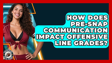 How Does Pre-snap Communication Impact Offensive Line Grades? - Gridiron Data Digest