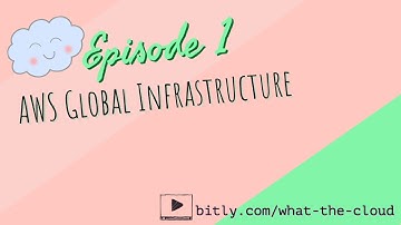 Episode 1: AWS Global Infrastructure | Foundations in Cloud Computing