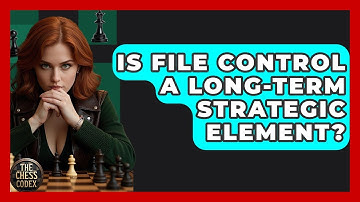 Is File Control A Long-Term Strategic Element? - The Chess Codex