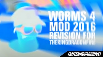 Worms 4 Mod 2016 Revision for TheKingDragonFire [17.04.2016]