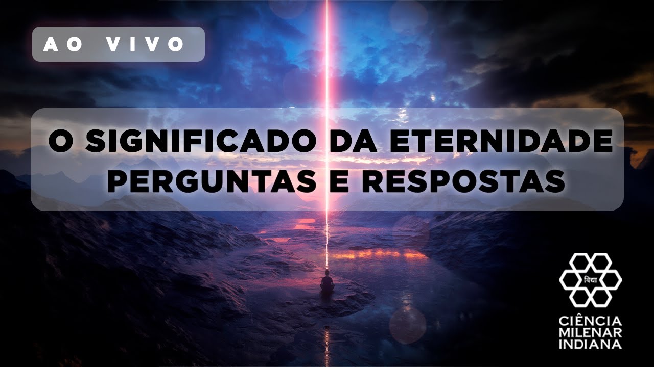 O SIGNIFICADO DA ETERNIDADE - PERGUNTAS E RESPOSTAS - YouTube