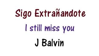 J Balvin - Sigo Extrañandote Lyrics English and Spanish - I still miss you - Translation & Meaning