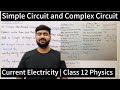 Simple Circuits And Complex Circuits | Types of Circuits | Current Electricity | Class 12 Physics
