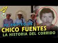 CHICO FUENTES LA HISTORIA DEL CORRIDO