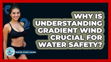 Why Is Understanding Gradient Wind Crucial For Water Safety? - Water Sports Haven