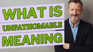 Unfathomable | Definition of unfathomable 📖