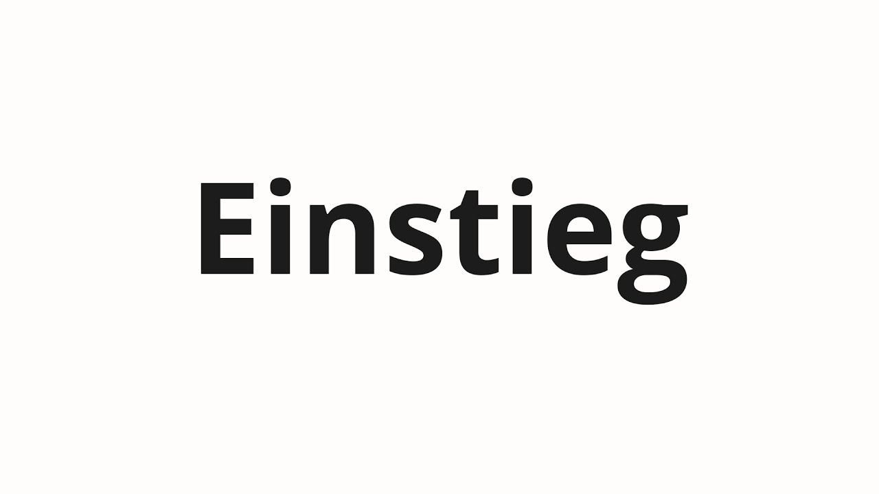 How to pronounce Einstieg