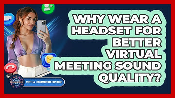Why Wear A Headset For Better Virtual Meeting Sound Quality?