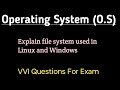 Explain file system used in Linux and Windows