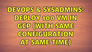 Famous DevOps & SysAdmins: deploy 100 vm in GCP (with same configuration at same time) Wealth