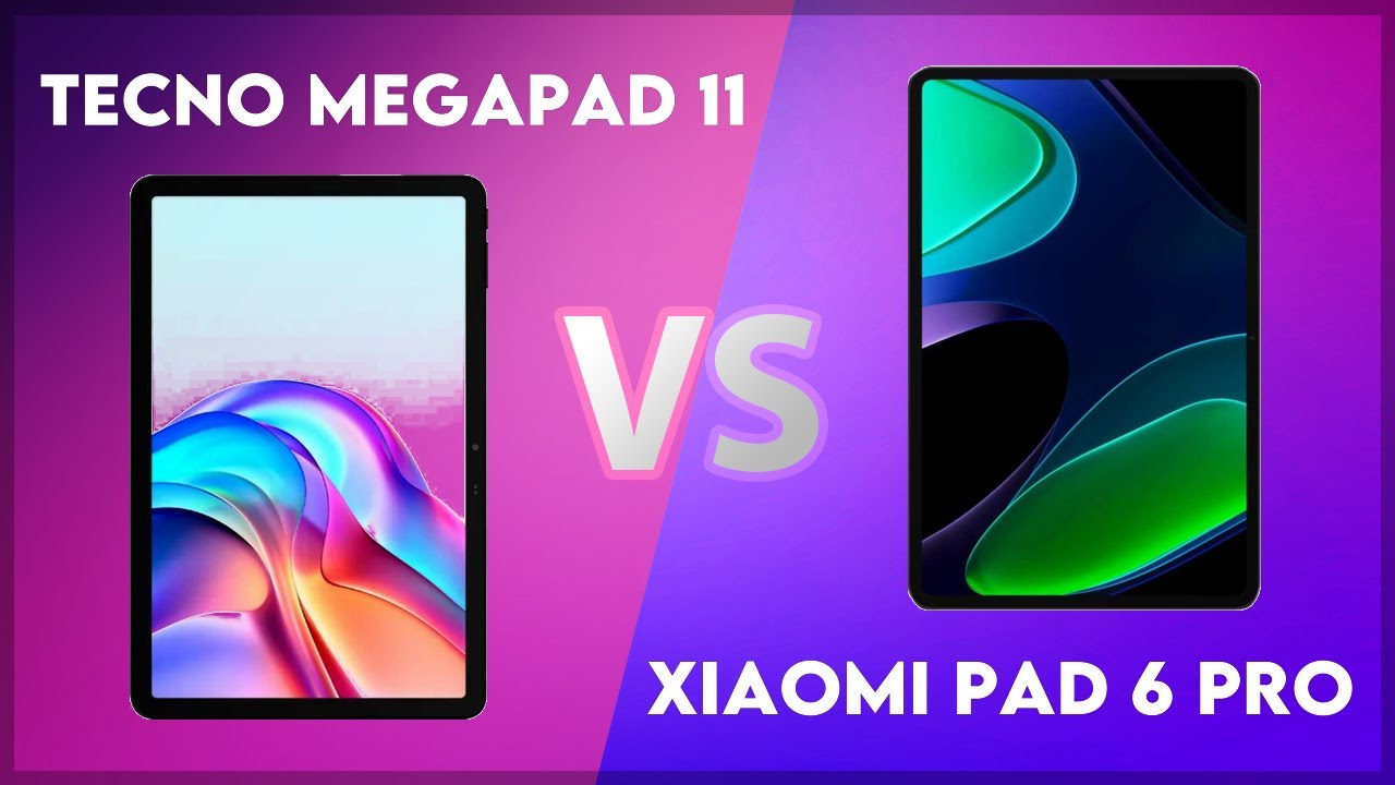 Tecno Megapad 11 vs Xiaomi Pad 6 Pro Technical Comparison