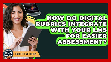How Do Digital Rubrics Integrate With Your LMS For Easier Assessment? - Teacher Tech Toolbox