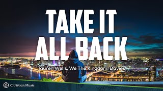 Video thumbnail of "Take It All Back - Tauren Wells, We The Kingdom, Davies | Christian Lyric Music Video"