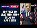 White House Confirms JD Vance To Lead Iran Talks With Kushner, Witkoff On April 11 | News18