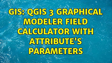 GIS: QGIS 3 Graphical Modeler field calculator with attribute