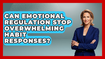 Can Emotional Regulation Stop Overwhelming Habit Responses? - Habit Hacks Hub