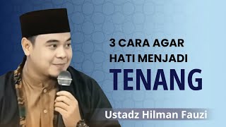3 Ways to Calm Your Heart - Sermon by Ustadz Hilman Fauzi