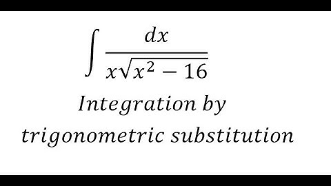 Calculus Help: ∫ dx/(x√(x^2-16)) - Integration by trigonometric substitution - Techniques
