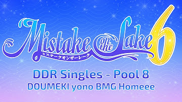 Mistake on the Lake 6: DDR Singles - Pool 8 (DOUMEKI, yono, BMG, Homeee)