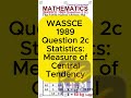 WASSCE 1989 Maths Q2c | Statistics — Mean (Measure of Central Tendency) Explained in 32s | WAEC Exam