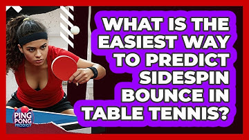 What Is The Easiest Way To Predict Sidespin Bounce In Table Tennis? - Ping Pong Prodigy