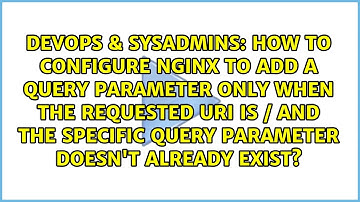 How to configure nginx to add a query parameter only when the requested uri is / and the...