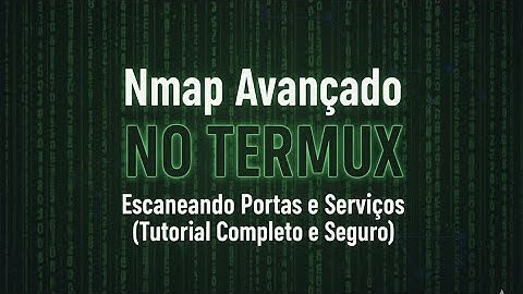 Nmap Avançado no Termux — Escaneando Portas e Serviços (Tutorial Completo e Seguro)