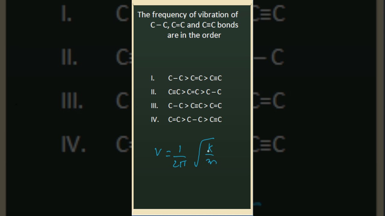 The frequency of vibration of C – C, C=C and C≡C bonds are in the order